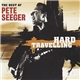 Pete Seeger - Hard Travelling - The Best Of Pete Seeger